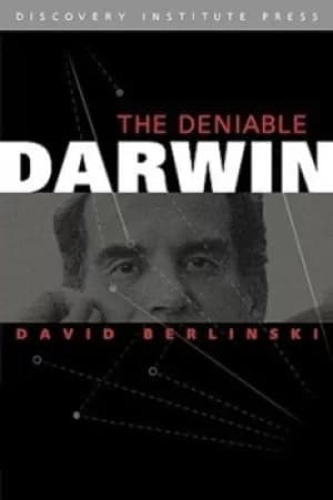 The Deniable Darwin and Other Essays by Dr. David Berlinski
