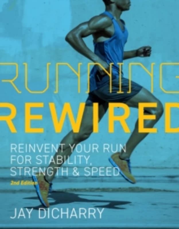 Running Rewired : Reinvent Your Run for Stability, Strength, and Speed, 2nd Edition (Revised) Paperback / softback