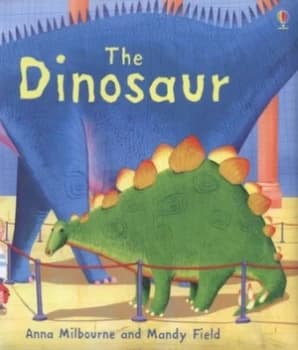 The Dinosaur by Anna Milbourne and Mandy Field Hardback