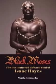 Black Moses : The Hot-Buttered Life and Soul of Isaac Hayes