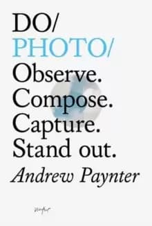Do Photo : Observe. Compose. Capture. Stand Out.