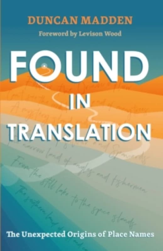 Found in Translation : The Unexpected Origins of Place Names Paperback / softback