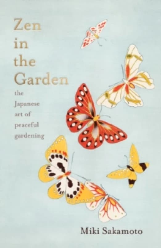 Zen in the Garden : the Japanese art of peaceful gardening Hardback