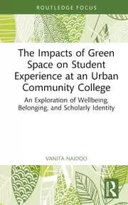 The Impacts of Green Space on Student Experience at an Urban Community College An Exploration of Wellbeing Belonging and Scholarly Identity