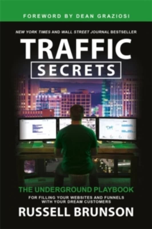Traffic Secrets : The Underground Playbook for Filling Your Websites and Funnels with Your Dream Customers Paperback / softback