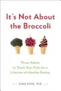 its not about the broccoli three habits to teach your kids for a lifetime o