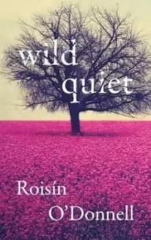 Wild quiet by Roisin O'Donnell
