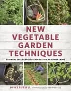new vegetable garden techniques essential skills and projects for tastier h