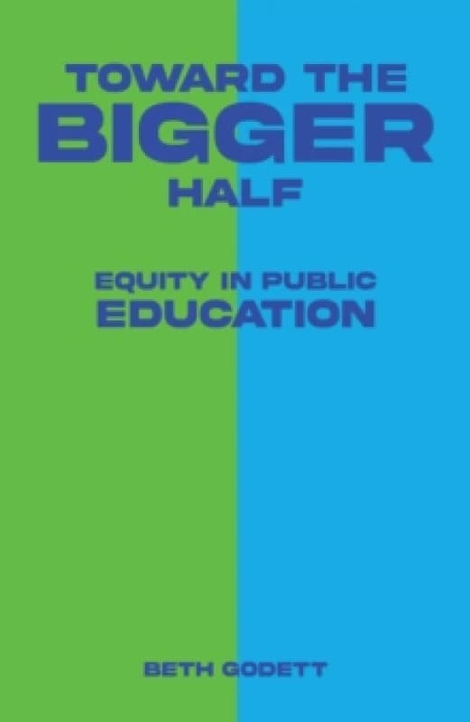 Toward the Bigger Half : Equity in Public Education Paperback / softback