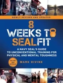 8 Weeks to SEALFIT : A Navy SEAL's Guide to Unconventional Training for Physical and Mental Toughness-Revised Edition