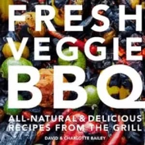 fresh veggie bbq all natural and delicious recipes from the grill
