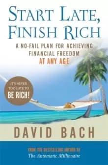 Start Late, Finish Rich : A No-fail Plan for Achieving Financial Freedom at Any Age