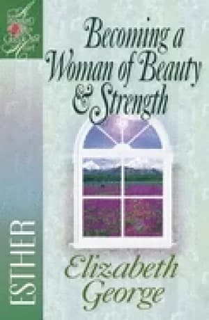 becoming a woman of beauty and strength esther