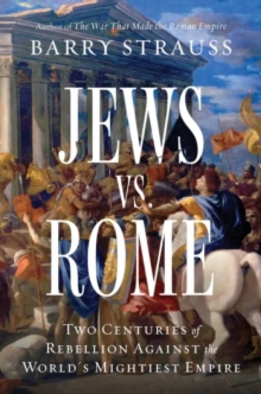 Jews vs. Rome : Two Centuries of Rebellion Against the World's Mightiest Empire Hardback