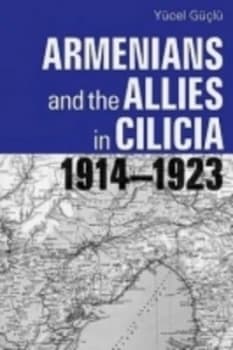 Armenians and the Allies in Cilicia 1914-1923 by Yucel Guclu Book
