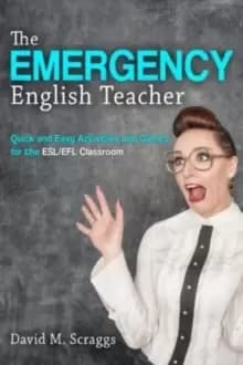 Esl/Efl : The Emergency English Teacher: Quick and Easy Activities and Games for the ESL/EFL Classroom