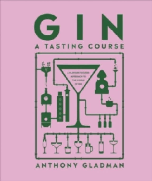 Gin A Tasting Course : A Flavour-focused Approach to the World of Gin Hardback