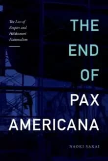 The End of Pax Americana : The Loss of Empire and Hikikomori Nationalism