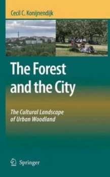 The Forest and the City by Cecil C. Konijnendijk Hardback