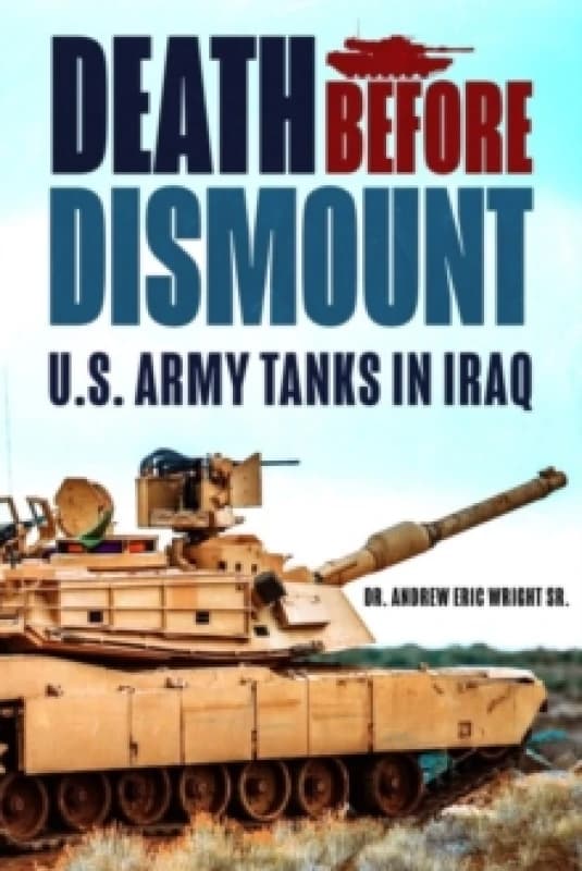 Death Before Dismount : U.S. Army Tanks in Iraq Hardback