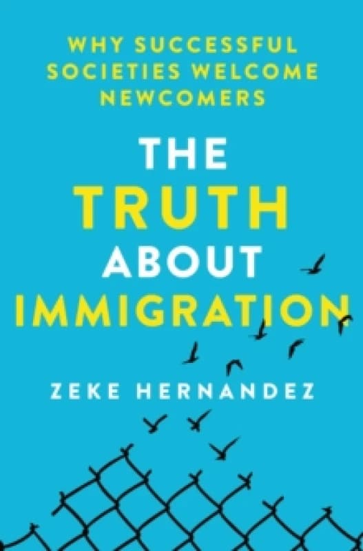 The Truth About Immigration. Hardback. By Zeke Hernandez Books
