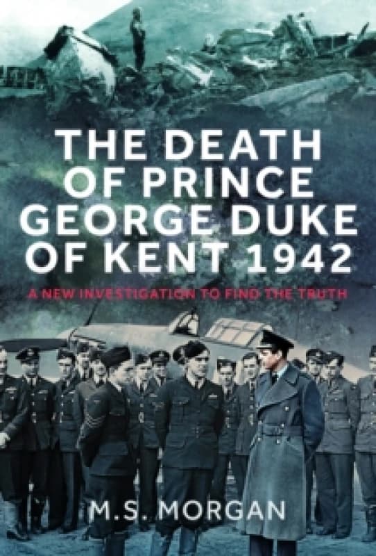 The Death of Prince George, Duke of Kent, 1942. Hardback. By M S Morgan Books