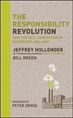 responsibility revolution how the next generation of businesses will win ho