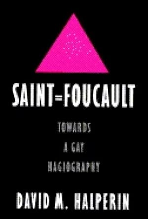 saint foucault towards a gay hagiography