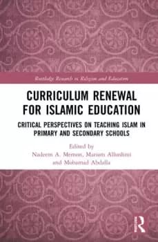 Curriculum Renewal for Islamic EducationCritical Perspectives on Teaching Islam in Primary and Secondary Schools