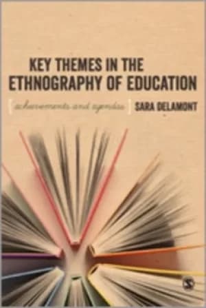 Key themes in the ethnography of education by Sara Delamont