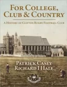For College, Club and Country : A History of Clifton Rugby Football Club