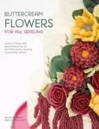 buttercream flowers for all seasons a year of floral cake decorating projec