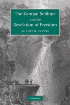 The Kantian Sublime and the Revelation of Freedom by Robert R. Clewis Hardback