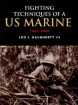 Fighting Techniques of a U.S. Marine 1941-1945 by Leo Daugherty Hardback