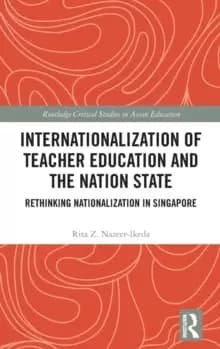 Internationalization of Teacher Education and the Nation State : Rethinking Nationalization in Singapore