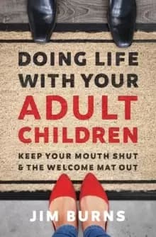 Doing Life with Your Adult Children : Keep Your Mouth Shut and the Welcome Mat Out