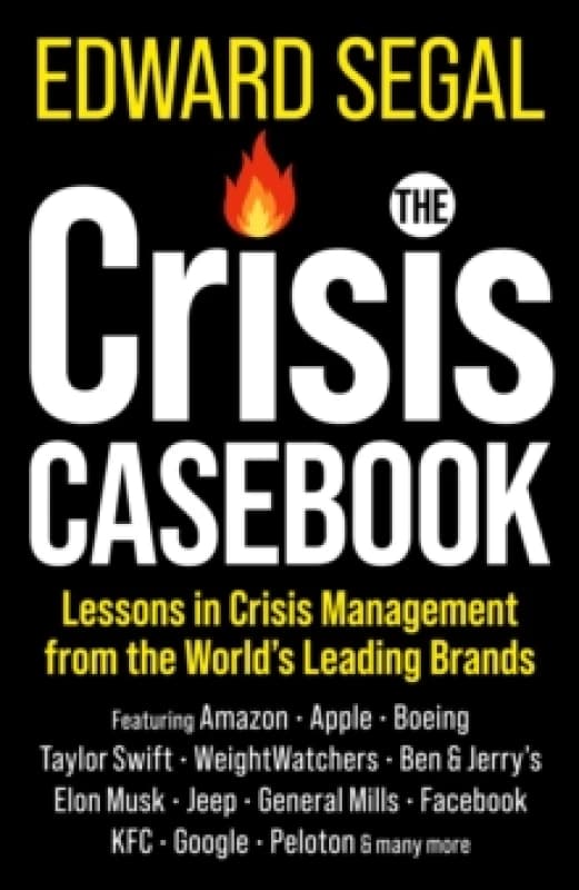 The Crisis Casebook : Lessons in Crisis Management from the Worlds Leading Brands Hardback