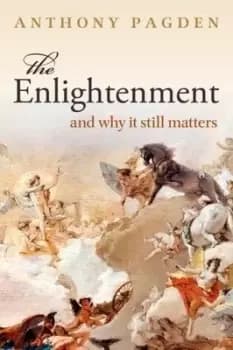 The enlightenment and why it still matters by Anthony Pagden
