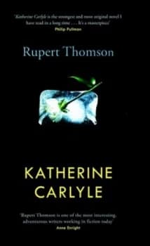 Katherine Carlyle by Rupert Thomson Hardback