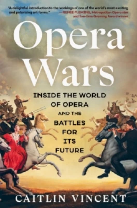 Opera Wars : Inside the World of Opera and the Battles for Its Future Hardback