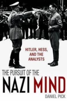 The Pursuit of the Nazi Mind by Daniel Pick Hardback