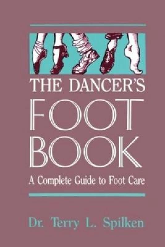 The Dancers Foot Book by Dr. Terry L. Spilken Book