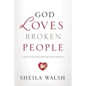 God Loves Broken People : And Those Who Pretend They're Not