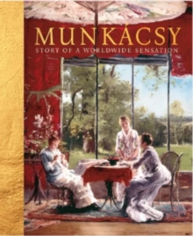 Munkacsy 180 : Story of a Worldwide Sensation Hardback