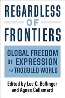 Regardless of Frontiers : Global Freedom of Expression in a Troubled World