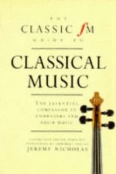 The Classic Fm Guide to Classical Music by Jeremy Nicholas and Robin Ray and England Classic Fm Paperback