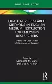 Qualitative Research Methods in English Medium Instruction for Emerging Researchers Theory and Case Studies of Contemporary Research