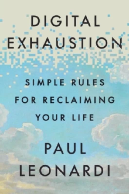 Digital Exhaustion : Simple Rules for Reclaiming Your Life Paperback / softback