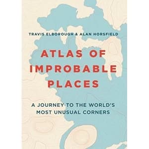 Atlas of Improbable Places A Journey to the World's Most Unusual Corners Paperback / softback 2018