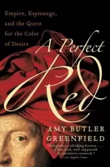 A Perfect Red : Empire, Espionage, and the Quest for the Color of Desire